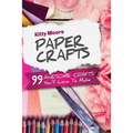 Paper Crafts (5th Edition): 99 Awesome Crafts You'll Love To Make!