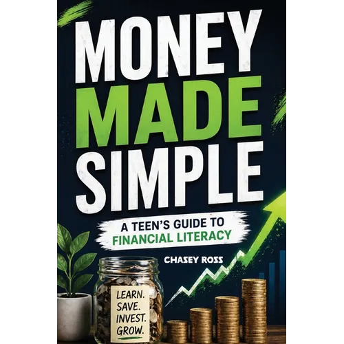 Money Made Simple: A Teen's Guide to Financial Literacy