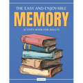 The Easy and Enjoyable Adult Memory Activity Book: Contains Brain Games, Simple Puzzles, Calm Memory Exercises, and More