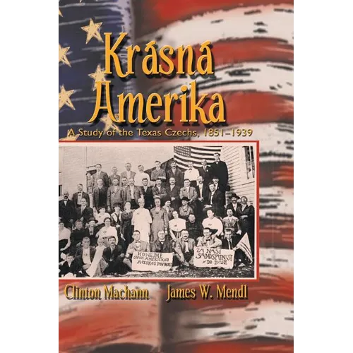 Krasna Amerika: A Study of Texas Czechs, 1851-1939