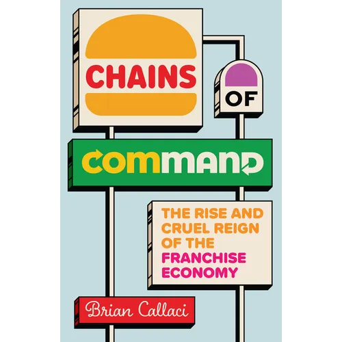 Chains of Command: The Rise and Cruel Reign of the Franchise Economy