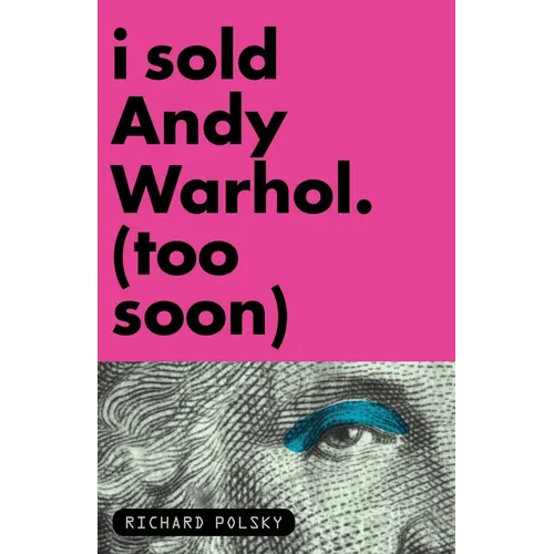 I Sold Andy Warhol (Too Soon): A Memoir