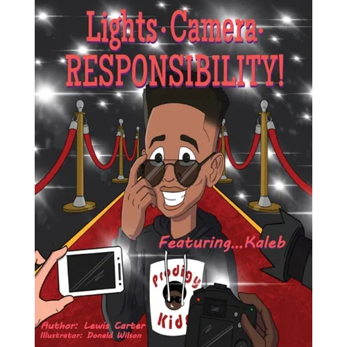 Lights. Camera. Responsibility!: Featuring...Kaleb