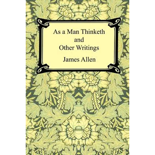As a Man Thinketh and Other Writings