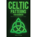 Celtic Patterns for Beginners: Make Your First Celtic Design in 7 Steps