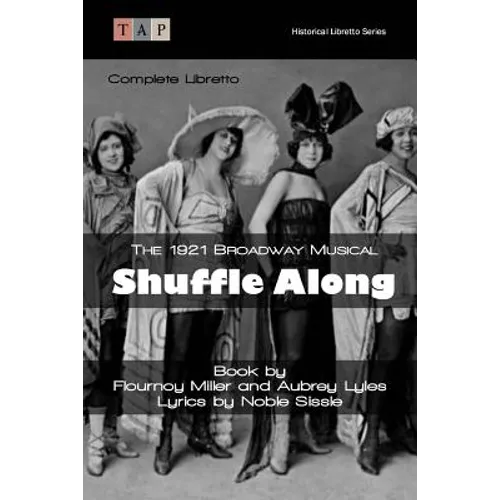 Shuffle Along: The 1921 Broadway Musical: Complete Libretto