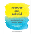 Recover and Rebuild Domestic Violence Workbook: Moving on from Partner Abuse