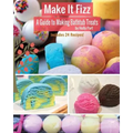 Make It Fizz: A Guide to Making Bathtub Treats