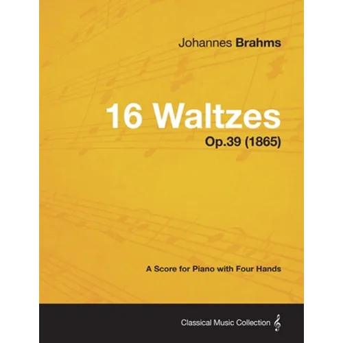 16 Waltzes - A Score for Piano with Four Hands Op.39 (1865)
