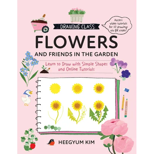 Drawing Class: Flowers and Friends in the Garden: Learn to Draw with Simple Shapes and Online Tutorials - Access Video Tutorials for 60 Drawings Via Q