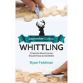 Intermediate Guide to Whittling: 15 Secrets Wood Carvers Should Know to Get Better