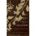 The Instant and Its Shadow: A Story of Photography