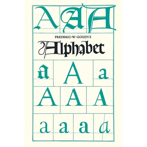 Frederic W. Goudy's Alphabet: With Additional Chapters by Temple Scott & Otto F. Eges