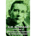 A.M. Burrage - Warning Whispers & Other Stories: Classics From The Master Of Horror Fiction