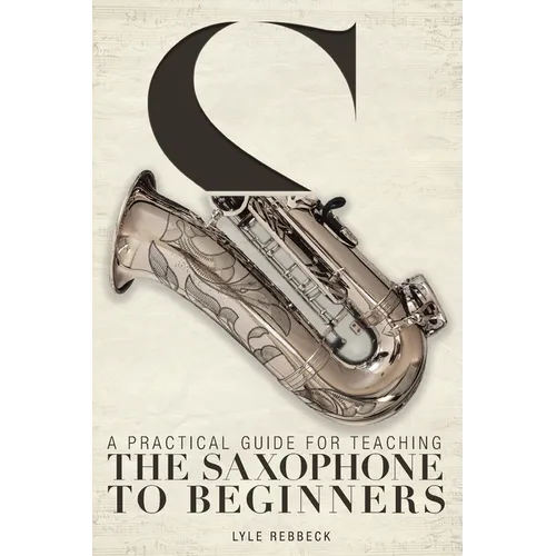 A Practical Guide for Teaching the Saxophone to Beginners