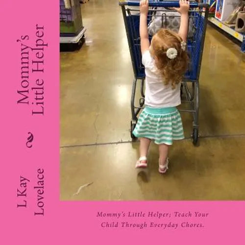 Mommy's Little Helper: Mommy's Little Helper; Teaching a child to help with simple chores teaches productivity, increases their learning abil