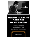 Morton Feldman's Piano and String Quartet: Analysis, Aesthetics, and Experience of a 20th-Century Masterpiece