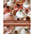 Ceramics and Counseling: Healing by Playing in the Mud!