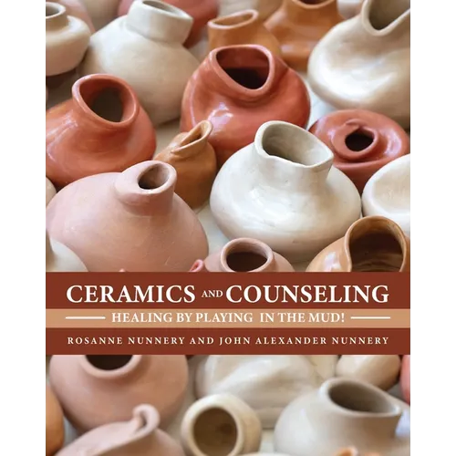 Ceramics and Counseling: Healing by Playing in the Mud!