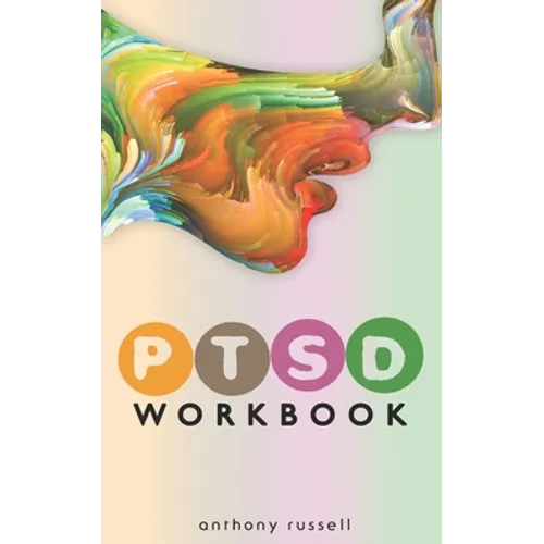 PTSD Workbook: Self-Help Techniques for Overcoming Traumatic Stress Symptoms, Anxiety, Anger, Depression, Emotional Trauma