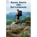 Rocks, Roots and Rattlesnakes (Revised Edition): A Geologist's Journal: 150 Days of Discovery on the Appalachian Trail