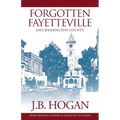 Forgotten Fayetteville: And Washington County