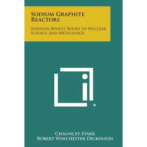 Sodium Graphite Reactors: Addison-Wesley Books in Nuclear Science and Metallurgy