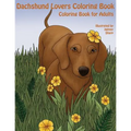 The Dachshund Lovers Coloring Book: Much Loved Dogs and Puppies Coloring Book for Grown Ups