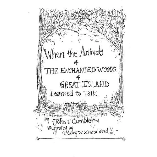 When the Animals of the Enchanted Wood of Great Island Learned to Talk