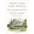 Trust God, Love People: Stories of My Openhanded Faith