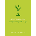 Growing Moral: A Confucian Guide to Life