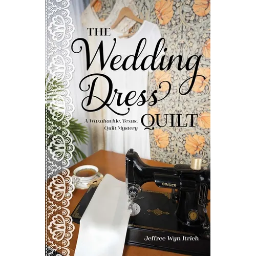 The Wedding Dress Quilt: A Waxahachie, Texas, Quilt Mystery