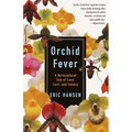 Orchid Fever: A Horticultural Tale of Love, Lust, and Lunacy