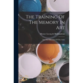 The Training Of The Memory In Art: And The Education Of The Artist