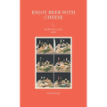 Enjoy Beer with Cheese: Beer&Cheese tasting guide