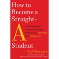 How to Become a Straight-A Student: The Unconventional Strategies Real College Students Use to Score High While Studying Less