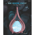 First Time Wire Wrapping Jewelry Edition 1 Intensive Course for Beginners