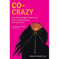 Co-Crazy: One Psychologist's Recovery from Codependency and Addiction: A Memoir and Roadmap to Freedom