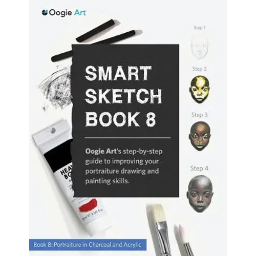 Smart Sketch Book 8: Oogie Art's step-by-step guide to drawing portraits in charcoal and acrylic.