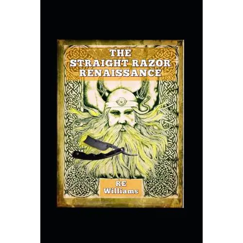 The Straight Razor Renaissance: Straight Razor Afficionado Handbook