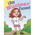 I Am Nuclear Fusion!