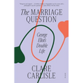 The Marriage Question: George Eliot's Double Life