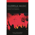 Guerrilla Music: Musicking as Resistance, Defiance, and Subversion