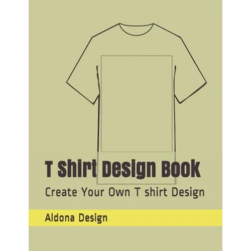 T Shirt Design Book: Create Your Own T shirt Design