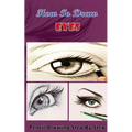 How To Draw Eyes: Pencil Drawings Step by Step Book: Pencil Drawing Ideas for Absolute Beginners