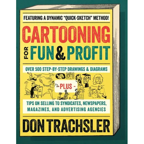 Cartooning for Fun and Profit: Tips On Selling To Syndicates, Newspapers, Magazines, And Advertising Agencies