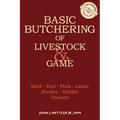 Basic Butchering of Livestock & Game: Beef, Veal, Pork, Lamb, Poultry, Rabbit, Venison