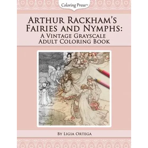 Arthur Rackham's Fairies and Nymphs: A Vintage Grayscale Adult Coloring Book