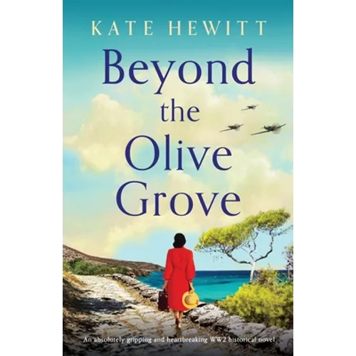 Beyond the Olive Grove: An absolutely gripping and heartbreaking WW2 historical novel