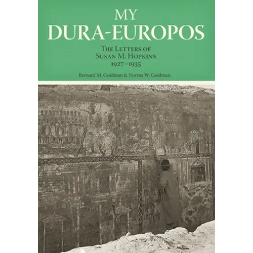 My Dura-Europos: The Letters of Susan M. Hopkins, 1927-1935